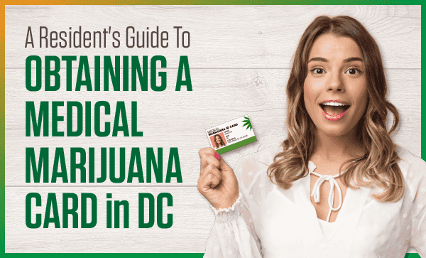 A Resident’s Guide To Obtaining a Medical Marijuana Card in DC