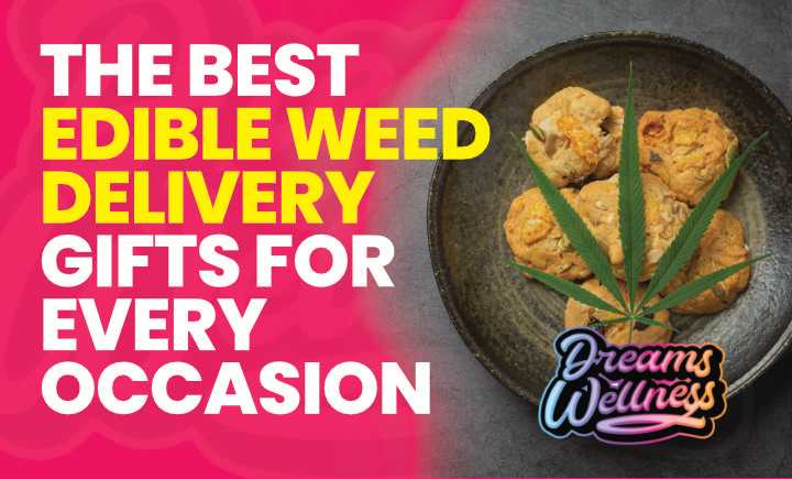 The Best Edible Weed Delivery Gifts For Every Occasion
